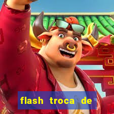 flash troca de corpo parte 2